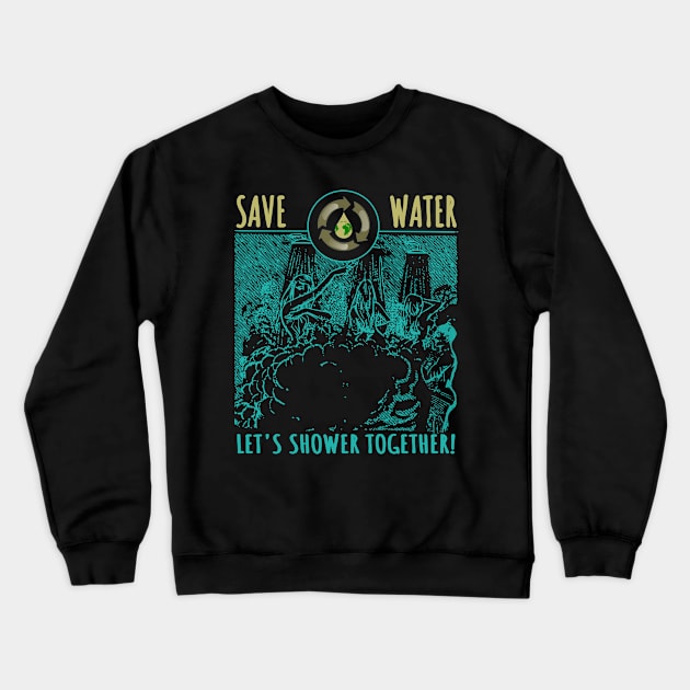 Save water. Let's Shower together Crewneck Sweatshirt by Fox1999